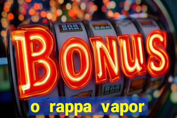 o rappa vapor barato letra